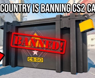 "this country is also banning CS2 cases?!"