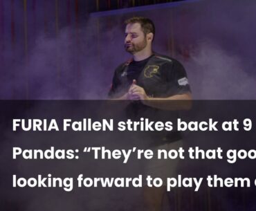 FalleN strikes back at 9 Pandas: “They’re not that good, I’m looking forward to play them again.”