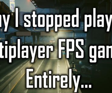 3 MAJOR REASONS I STOPPED PLAYING MULTIPLAYER FPS GAMES