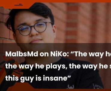 MalbsMd on NiKo: "The way he calls, the way he plays, the way he shoots, this guy is insane. I'm super proud of playing next to him"