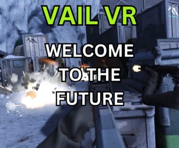 Welcome to the Future of Tactical FPS Games - Forget Counter Strike - Welcome to Vail VR